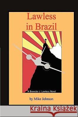 Lawless in Brazil Mike Johnson 9780978797416 Rosstrum Publishing