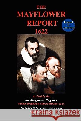 The Mayflower Report,1622: As Told by the Mayflower Pilgrims (Restored & Annotated; Illustrated w/Engravings, Prints & Maps) Bradford, William 9780978799229 Boston Hill Press
