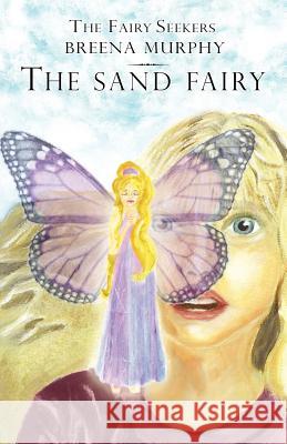 The Fairy Seekers - The Sand Fairy Breena Murphy Sara Joyce Waid Antoinette M. Waid 9780978801007 Edes Publishing Company