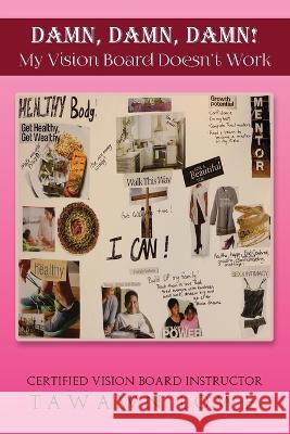 DAMN, DAMN, DAMN My Vision Board Don't Work Tawawn Y. Lowe 9780978809072 Tawawn Lowe Enterprises
