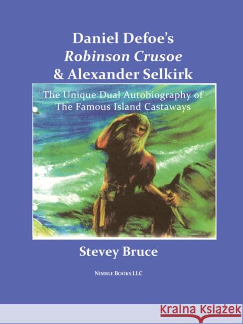 Daniel Defoe's Robinson Crusoe and Alexander Selkirk Stevey Bruce Daniel Defoe Stu Bruce 9780978813840 Nimble Books