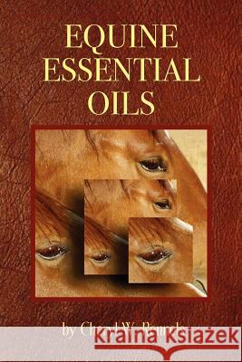 Equine Essential Oils Cheryl W. Rennels 9780978839406 Beneficence, Inc