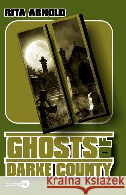 Ghosts of Darke County II Rita Arnold 9780978846350 White Dog Books