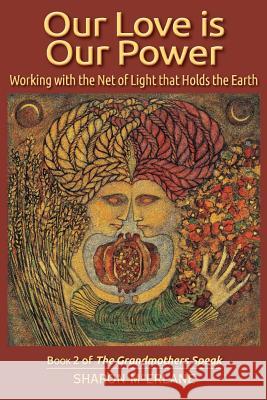 Our Love is Our Power: Working with the Net of Light that Holds the Earth McErlane, Sharon 9780978846893 Netsource Distribution