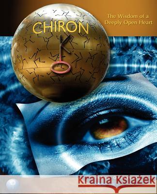 Chiron: The Wisdom of a Deeply Open Heart Gainsburg, Adam 9780978853525 Soulsign