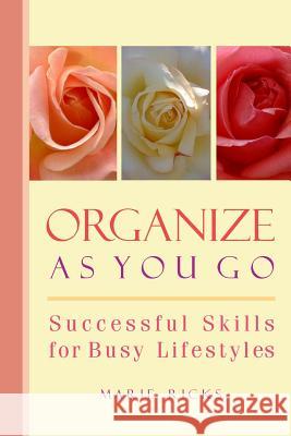 Organize as You Go: Successful Skills for Busy Lifestyles Marie Calder Ricks 9780978857943 Marie Ricks