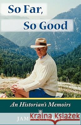 So Far, So Good: An Historian's Memoirs James C. Davis 9780978863623 P. M. Gordon Associates, Incorporated