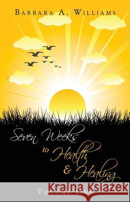 Seven Weeks to Health and Healing Barbara a. Williams 9780978867539 Lighthouse Publishing
