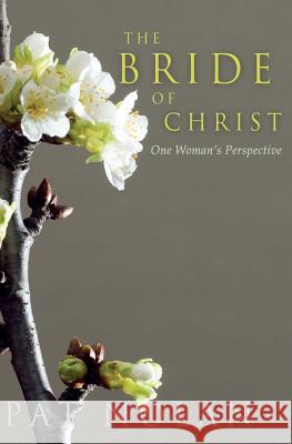 The Bride of Christ: One Woman's Perspective Pat Nolan 9780978872694