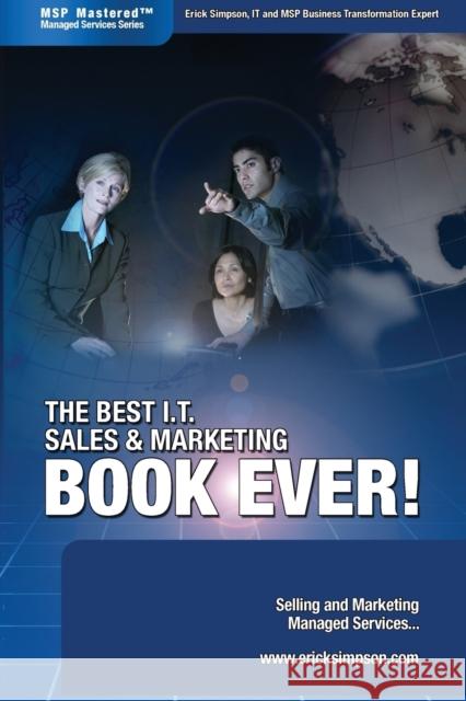The Best I.T. Sales & Marketing BOOK EVER! - Selling and Marketing Managed Services Erick Simpson 9780978894313