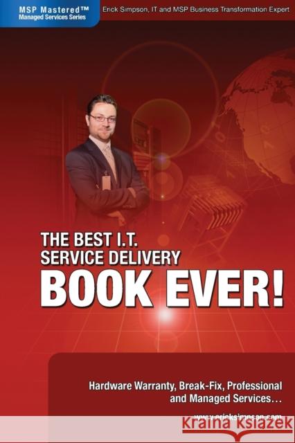 The Best I.T. Service Delivery BOOK EVER! Hardware Warranty, Break-Fix, Professional and Managed Services Erick Simpson 9780978894320 Intelligent Enterprise