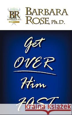 Get Over Him FAST Barbara Rose 9780978895563