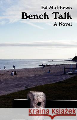 Bench Talk Ed Matthews 9780978906665 Square Circle Press LLC