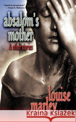 Absalom's Mother and Other Stories Louise Marley 9780978907839