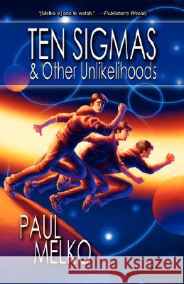 Ten Sigmas & Other Unlikelihoods Paul Melko 9780978907860 Fairwood Press