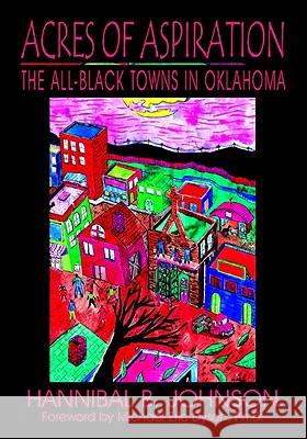 Acres of Aspiration: The All-Black Towns of Oklahoma Johnson, Hannibal B. 9780978915032 Eakin Press