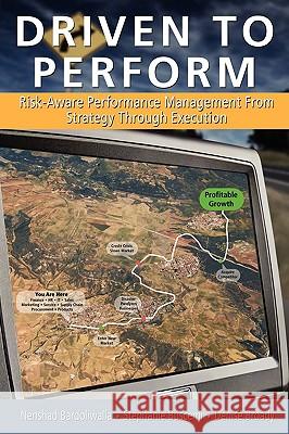 Driven to Perform: Risk-Aware Performance Management from Strategy Through Execution Bardoliwalla, Nenshad 9780978921897 Evolved Technologist