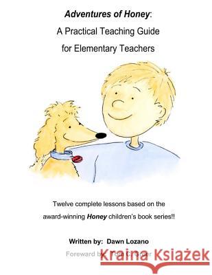 Adventures of Honey: A Practical Teaching Guide for Elementary Teachers Dawn Lozano Tom C. Greer 9780978922771 Weeping Willow Publishing