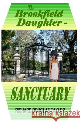 The Brookfield Daughter--Sanctuary Richard Douglas Taylor 9780978923853 Jer-Ben Publications, Incorporated