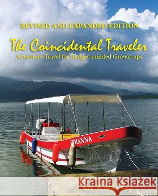 The Coincidental Traveler: Revised and Expanded Edition: Adventure Travel for Budget-minded Grown-ups Roy, Jaki 9780978925727 Earthwood Publishing