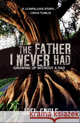 The Father I Never Had Joel Engle 9780978926564