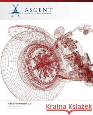 Creo Parametric 2.0: Surface Design Ascent -. Center for Technical Knowledge 9780978933500 Ascent, Center for Technical Knowledge