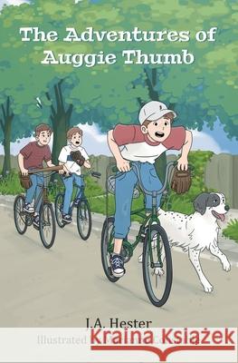 The Adventures of Auggie Thumb: A humorous tale of family, dogs, friendship, and courage when it counts Marianne Constable J. a. Hester 9780978938833 Turtle Bay Press, LLC