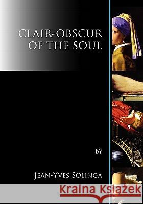 Clair-Obscur of the Soul Jean-Yves Solinga 9780978944636 Little Red Tree Publishing