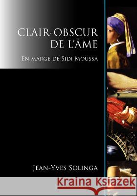 Clair-Obscur de L'Ame: En Marge de Sidi Moussa Jean-Yves Solinga 9780978944650 Little Red Tree Publishing