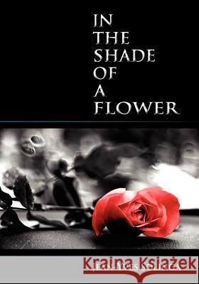 In the Shade of a Flower Jean-Yves Solinga 9780978944667 Little Red Tree Publishing