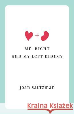 Mr. Right and My Left Kidney Joan Saltzman Joan Saltzman 9780978952174 Peripety Press