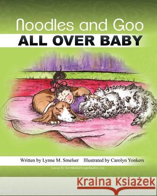 Noodles and Goo: All Over Baby Lynne M. Smelse 9780978963125 Three Socks Publishing