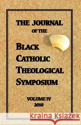 The Journal of The Black Catholic Theological Symposium Vol IV 2010 Davis, Cyprian 9780978963545