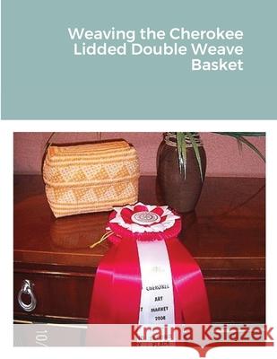 Weaving the Cherokee Lidded Double Weave Basket Charlotte Coats 9780978965709 Lulu.com