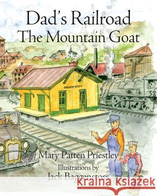 Dad's Railroad: The Mountain Goat Mary Patten Priestley Jack Baggenstoss 9780978976880 Proctor's Hall Press