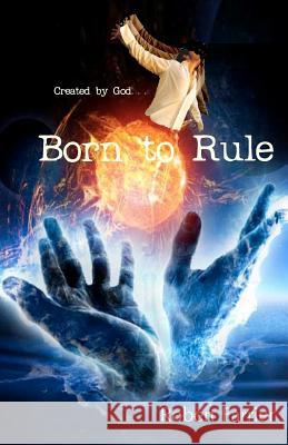 Born to Rule: Created by God Robert Farrier 9780978984267 STM Publication
