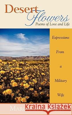 Desert Flowers: Poems of Love & Life Margaret Roberts 9780978990428