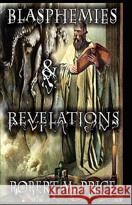 Blasphemies & Revelations ROBERT M. PRICE 9780978991197 Mythos Books