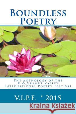 Boundless Poetry 2015: The Anthology of the Rio Grande Valley International Poetry Festival Katherine Hoerth Odilia Galvan-Rodriguez Daniel Garci 9780978995430