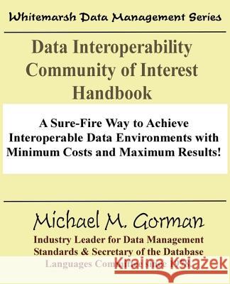 Data Interoperability Community of Interest Handbook Michael M. Gorman 9780978996802 Whitemarsh Information Systems Corporation