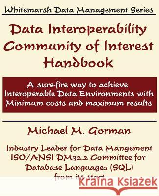 Data Interoperability Community of Interest Handbook Michael M. Gorman 9780978996833 Whitemarsh Information Systems Corporation