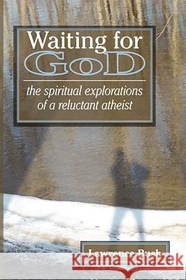 Waiting for God: The Spiritual Reflections of a Reluctant Atheist Bush, Lawrence 9780978998059 Ben Yehuda Press