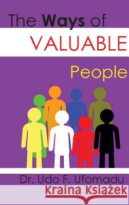 The Ways of Valuable People Udo F. Ufomadu 9780979002243 Ufomadu Consulting & Publishing