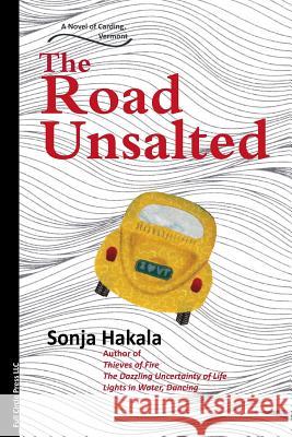 The Road Unsalted: A Novel of Carding, Vermont Sonja Hakala 9780979004681