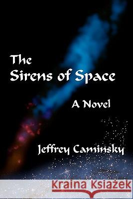 The Sirens Of Space Caminsky, Jeffrey 9780979010637 New Alexandria Press