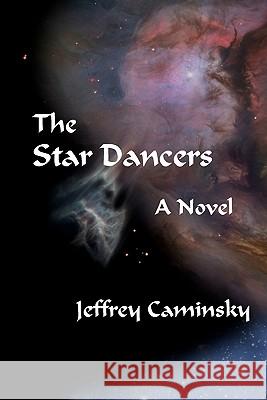 The Star Dancers Jeffrey Caminsky 9780979010644 New Alexandria Press