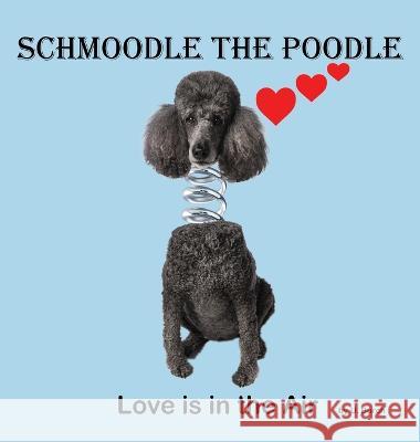 Schmoodle the Poodle - Love is in the Air U Burch   9780979012402 Gertrude Publishing