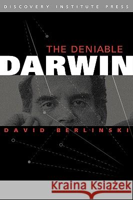 The Deniable Darwin & Other Essays David Berlinski David Klinghoffer 9780979014130 Discovery Institute
