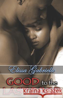 Good to the Last Drop (Peace in the Storm Publishing Presents) Elissa Gabrielle 9780979022203 Peace in the Storm Publishing