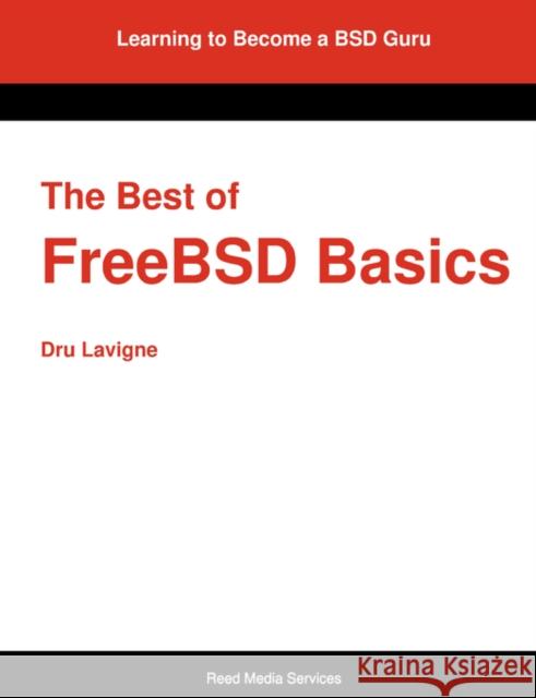 The Best of Freebsd Basics Lavigne, Dru 9780979034220 Reed Media Services